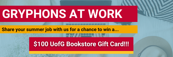 Gryphons at Work. Share your summer job with us for a chance to win a $100 UofG bookstore gift card!