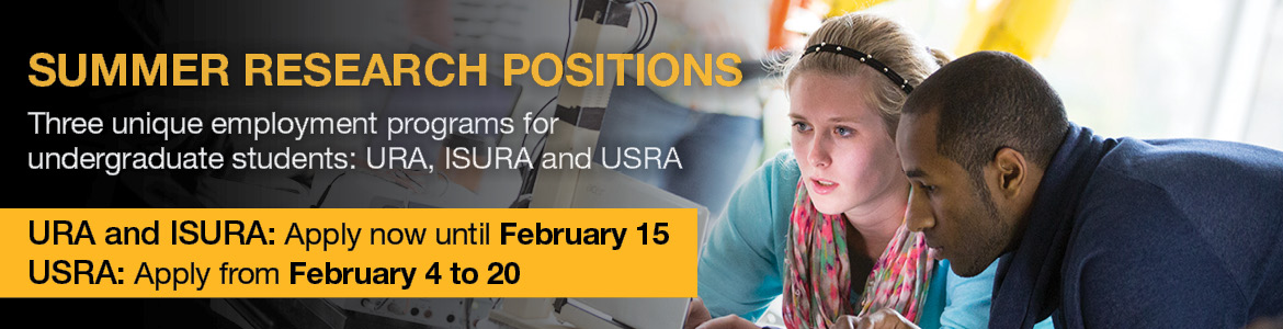 Yellow text reads Summer Research Positions. White text reads Three unique employment programs for undergraduate students: URA, ISURA and USRA. URA and ISURA: Apply now until February 15. USRA: Apply from February 4 to 20.